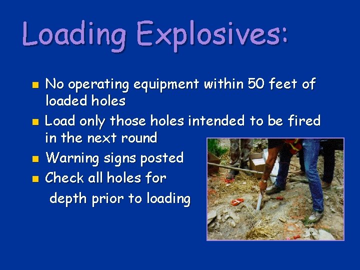 Loading Explosives: n n No operating equipment within 50 feet of loaded holes Load