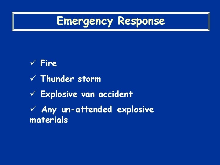 Emergency Response ü Fire ü Thunder storm ü Explosive van accident ü Any un-attended