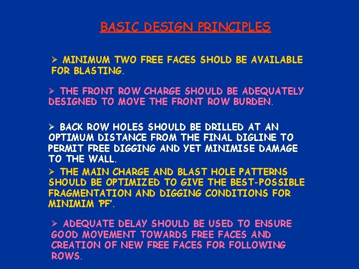 BASIC DESIGN PRINCIPLES Ø MINIMUM TWO FREE FACES SHOLD BE AVAILABLE FOR BLASTING. Ø