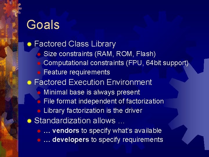 Goals ® Factored Class Library ® Size constraints (RAM, ROM, Flash) ® Computational constraints