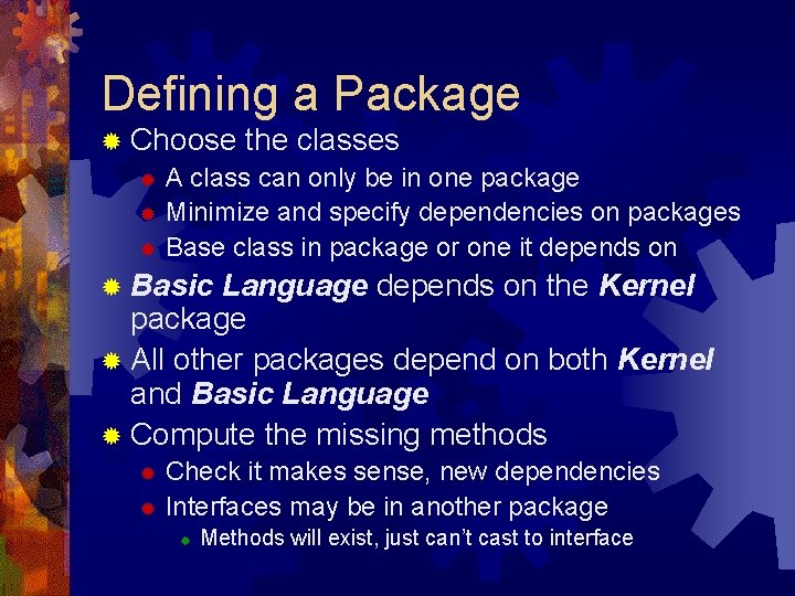 Defining a Package ® Choose the classes ® A class can only be in