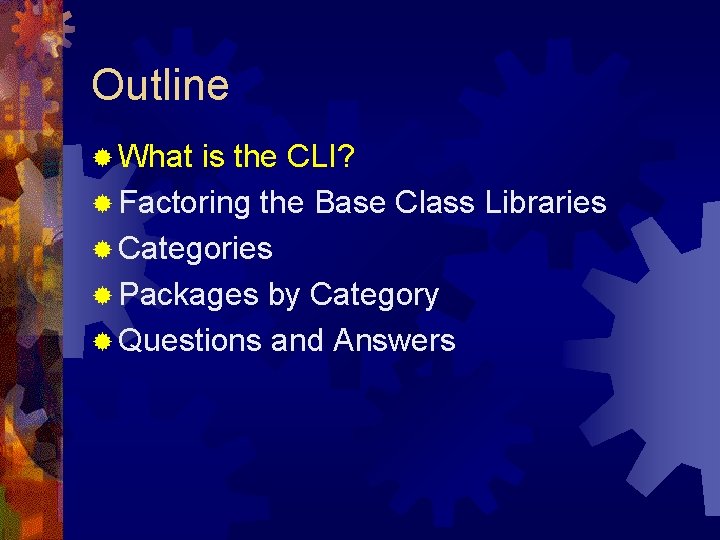 Outline ® What is the CLI? ® Factoring the Base Class Libraries ® Categories