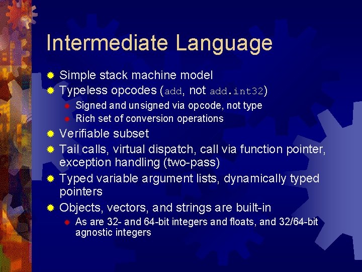 Intermediate Language Simple stack machine model ® Typeless opcodes (add, not add. int 32)