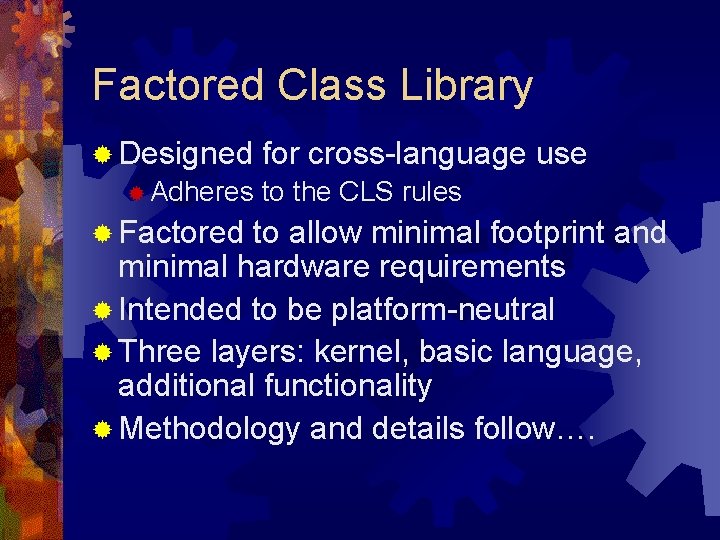 Factored Class Library ® Designed ® Adheres ® Factored for cross-language use to the