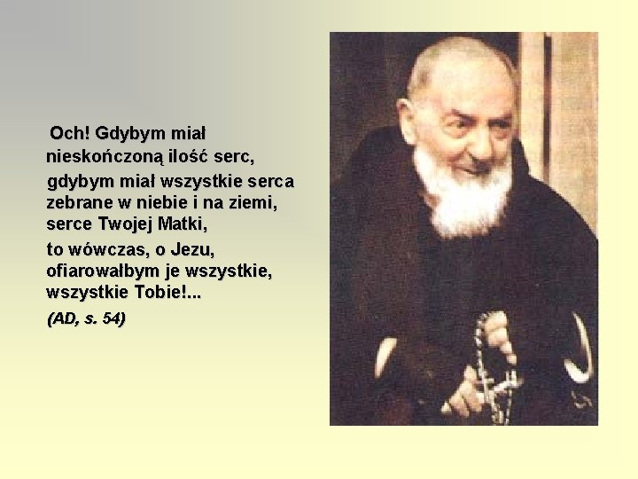  Och! Gdybym miał nieskończoną ilość serc, gdybym miał wszystkie serca zebrane w niebie