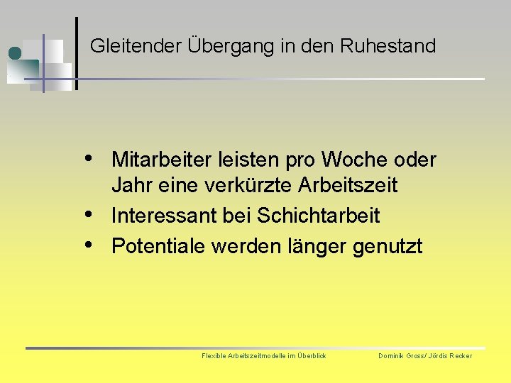 Gleitender Übergang in den Ruhestand • Mitarbeiter leisten pro Woche oder • • Jahr