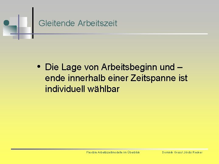 Gleitende Arbeitszeit • Die Lage von Arbeitsbeginn und – ende innerhalb einer Zeitspanne ist