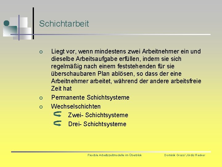 Schichtarbeit ¢ ¢ ¢ Liegt vor, wenn mindestens zwei Arbeitnehmer ein und dieselbe Arbeitsaufgabe