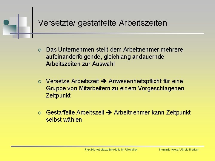 Versetzte/ gestaffelte Arbeitszeiten ¢ Das Unternehmen stellt dem Arbeitnehmer mehrere aufeinanderfolgende, gleichlang andauernde Arbeitszeiten