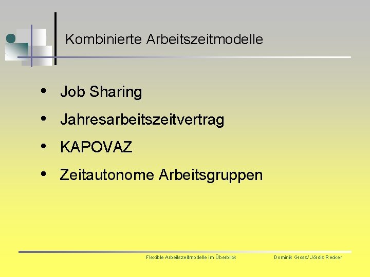 Kombinierte Arbeitszeitmodelle • • Job Sharing Jahresarbeitszeitvertrag KAPOVAZ Zeitautonome Arbeitsgruppen Flexible Arbeitszeitmodelle im Überblick