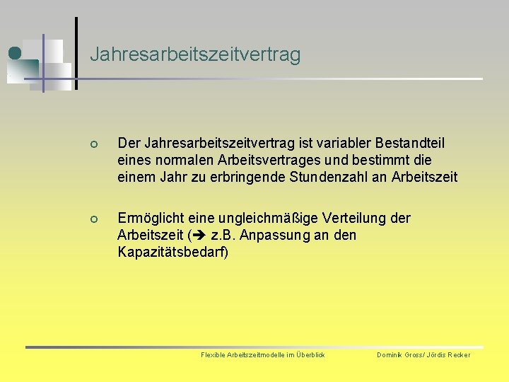 Jahresarbeitszeitvertrag ¢ Der Jahresarbeitszeitvertrag ist variabler Bestandteil eines normalen Arbeitsvertrages und bestimmt die einem