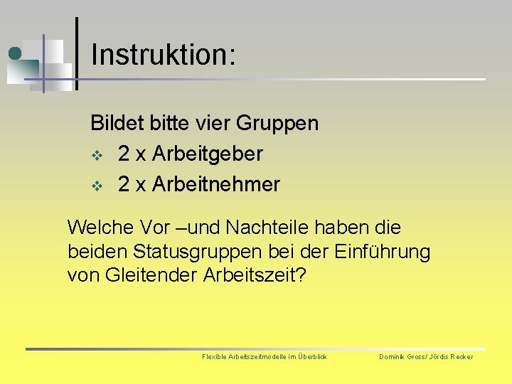 Instruktion: Bildet bitte vier Gruppen v 2 x Arbeitgeber v 2 x Arbeitnehmer Welche