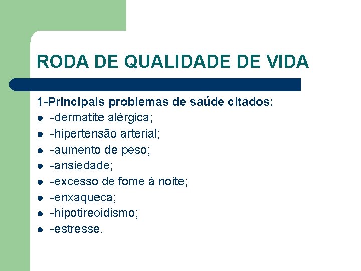 RODA DE QUALIDADE DE VIDA 1 -Principais problemas de saúde citados: l -dermatite alérgica;