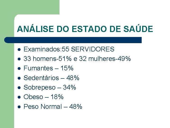 ANÁLISE DO ESTADO DE SAÚDE l l l l Examinados: 55 SERVIDORES 33 homens-51%