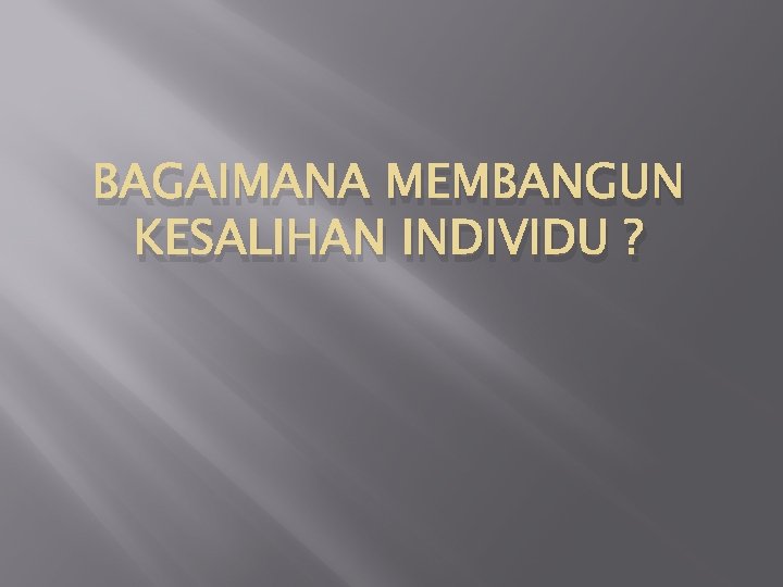 BAGAIMANA MEMBANGUN KESALIHAN INDIVIDU ? 