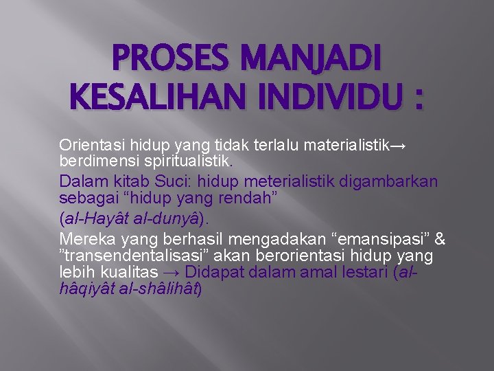 PROSES MANJADI KESALIHAN INDIVIDU : Orientasi hidup yang tidak terlalu materialistik→ berdimensi spiritualistik. Dalam