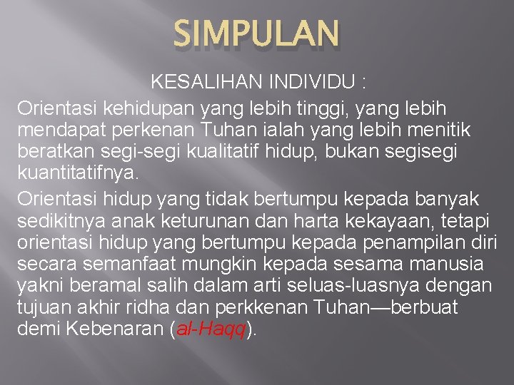 SIMPULAN KESALIHAN INDIVIDU : Orientasi kehidupan yang lebih tinggi, yang lebih mendapat perkenan Tuhan