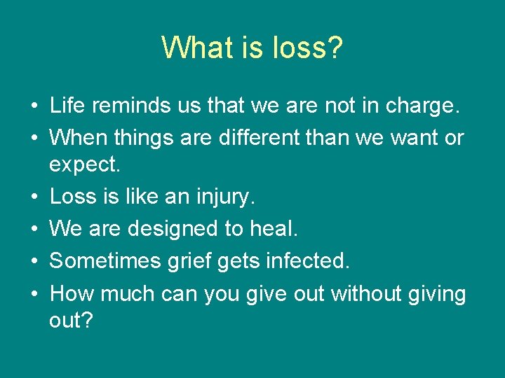 What is loss? • Life reminds us that we are not in charge. •