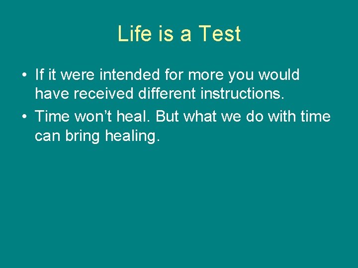 Life is a Test • If it were intended for more you would have