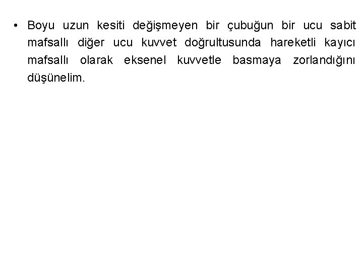 • Boyu uzun kesiti değişmeyen bir çubuğun bir ucu sabit mafsallı diğer ucu • Boyu uzun kesiti değişmeyen bir çubuğun bir ucu sabit mafsallı diğer ucu