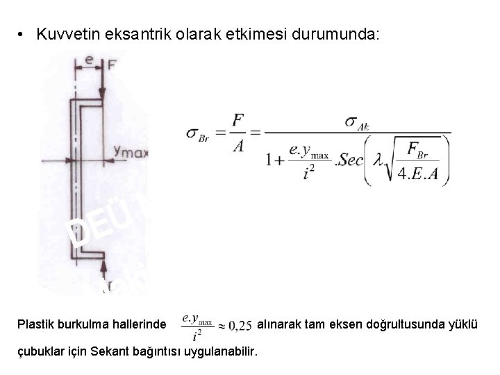  • Kuvvetin eksantrik olarak etkimesi durumunda: Plastik burkulma hallerinde alınarak tam eksen doğrultusunda