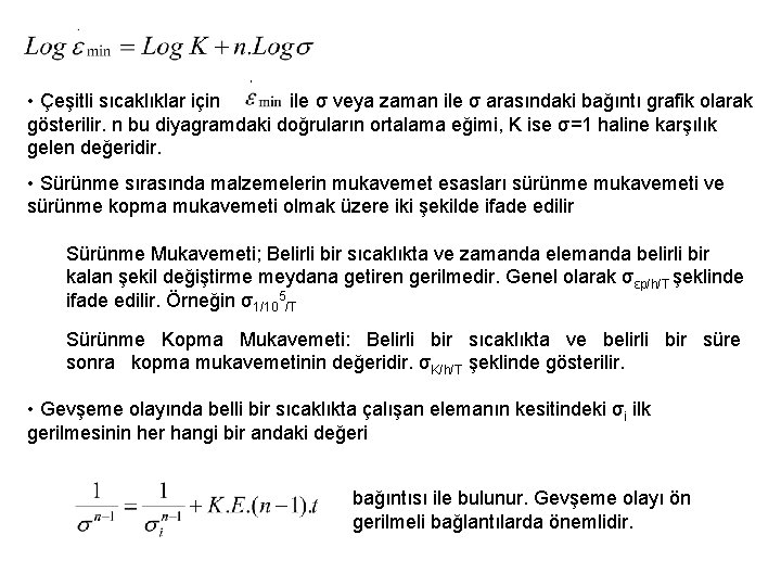 • Çeşitli sıcaklıklar için ile σ veya zaman ile σ arasındaki bağıntı grafik • Çeşitli sıcaklıklar için ile σ veya zaman ile σ arasındaki bağıntı grafik