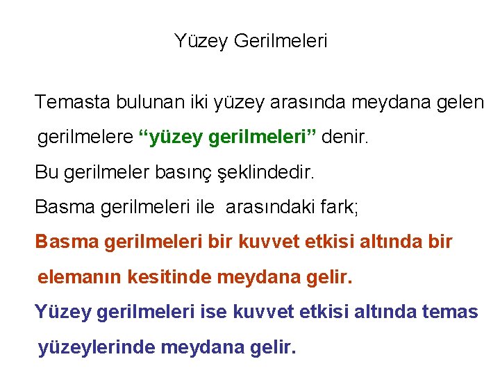 Yüzey Gerilmeleri Temasta bulunan iki yüzey arasında meydana gelen gerilmelere “yüzey gerilmeleri” denir. Bu