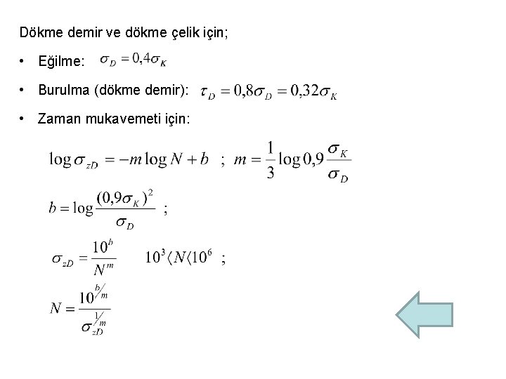 Dökme demir ve dökme çelik için; • Eğilme: • Burulma (dökme demir): • Zaman Dökme demir ve dökme çelik için; • Eğilme: • Burulma (dökme demir): • Zaman