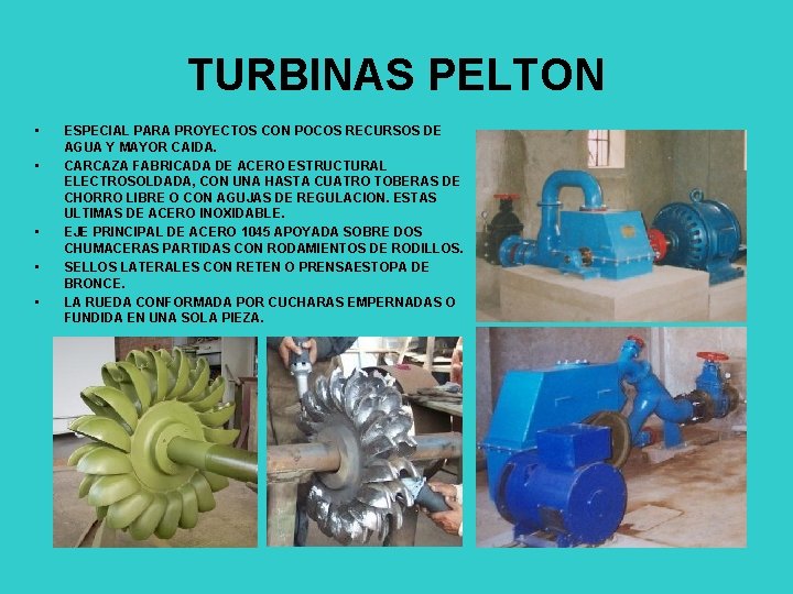 TURBINAS PELTON • • • ESPECIAL PARA PROYECTOS CON POCOS RECURSOS DE AGUA Y
