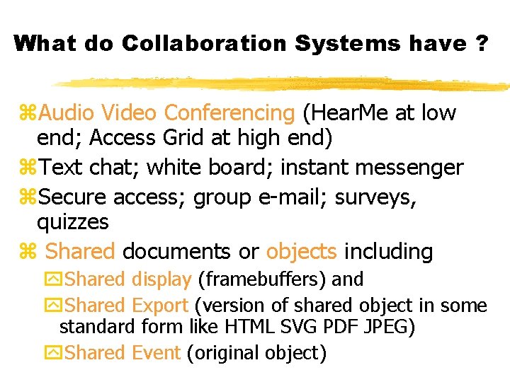 What do Collaboration Systems have ? z. Audio Video Conferencing (Hear. Me at low What do Collaboration Systems have ? z. Audio Video Conferencing (Hear. Me at low