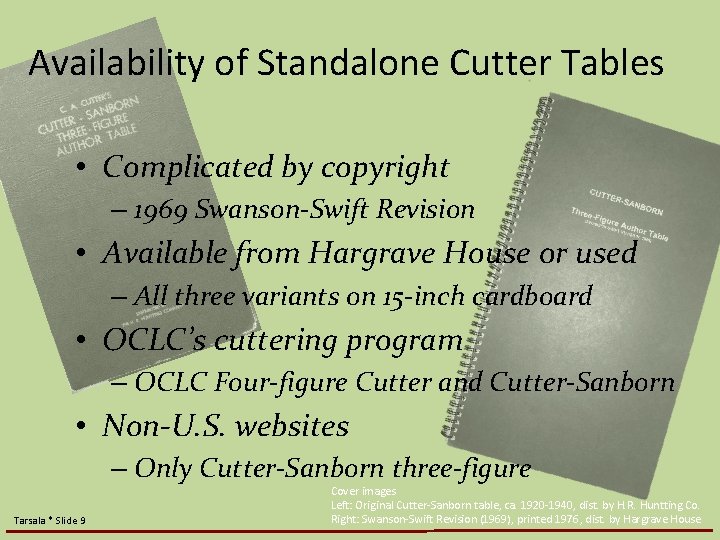 Availability of Standalone Cutter Tables • Complicated by copyright – 1969 Swanson-Swift Revision •