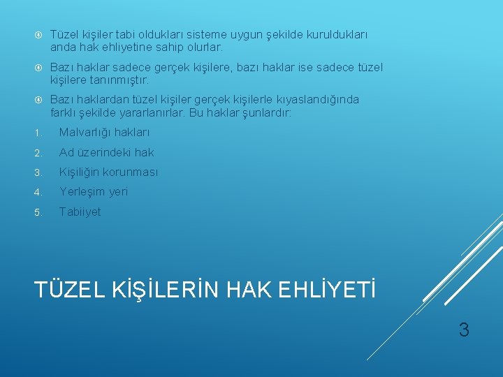  Tüzel kişiler tabi oldukları sisteme uygun şekilde kuruldukları anda hak ehliyetine sahip olurlar.