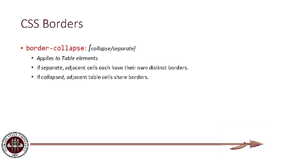 CSS Borders • border-collapse: [collapse/separate] • Applies to Table elements • If separate, adjacent