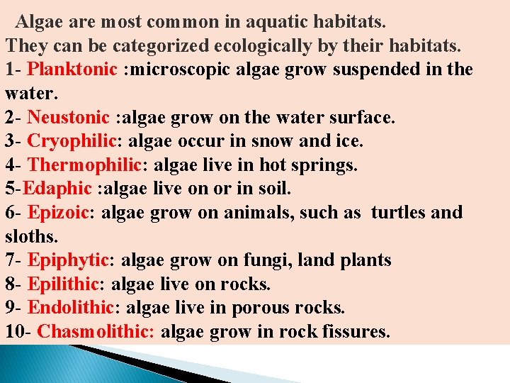 Algae are most common in aquatic habitats. They can be categorized ecologically by their