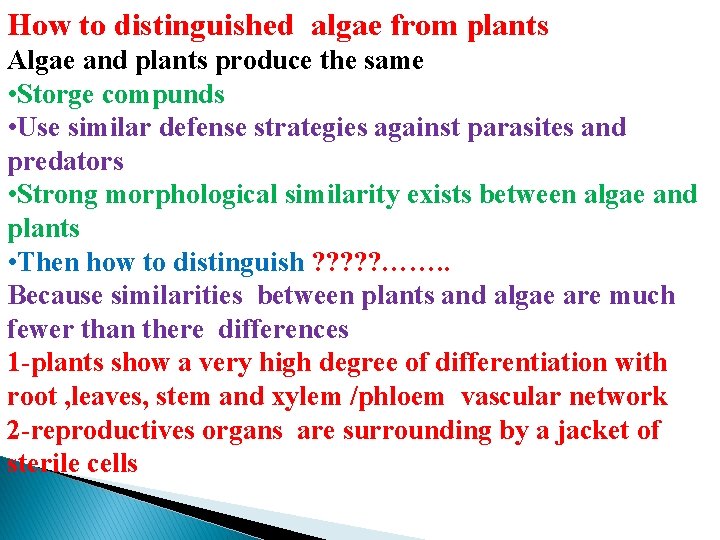 How to distinguished algae from plants Algae and plants produce the same • Storge