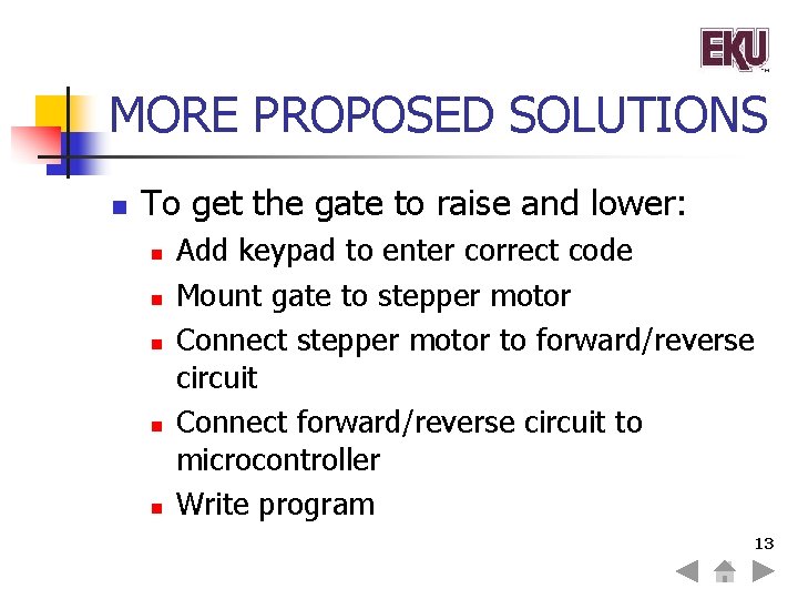 MORE PROPOSED SOLUTIONS n To get the gate to raise and lower: n n
