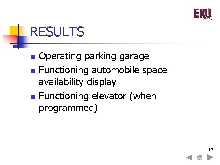 RESULTS n n n Operating parking garage Functioning automobile space availability display Functioning elevator