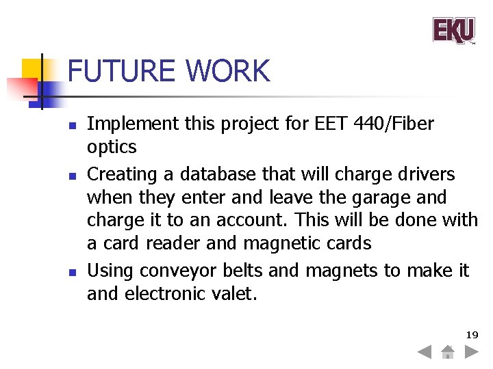 FUTURE WORK n n n Implement this project for EET 440/Fiber optics Creating a