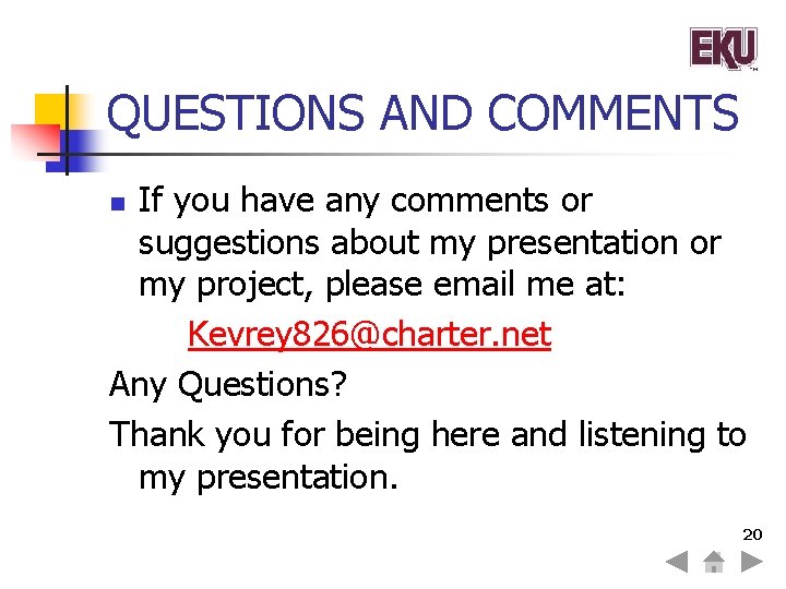 QUESTIONS AND COMMENTS If you have any comments or suggestions about my presentation or