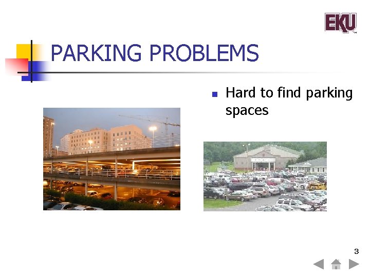 PARKING PROBLEMS n Hard to find parking spaces 3 