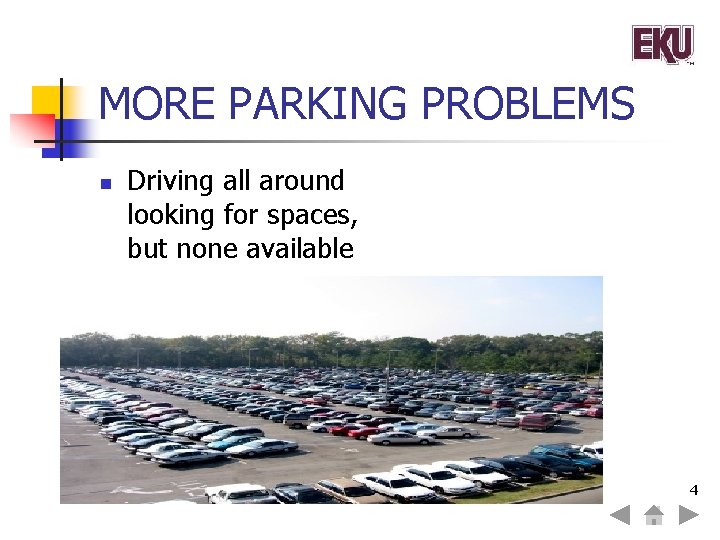 MORE PARKING PROBLEMS n Driving all around looking for spaces, but none available 4