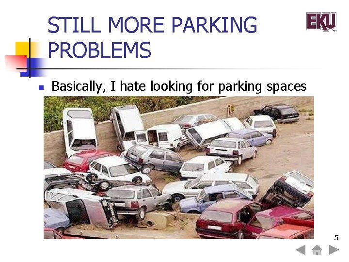 STILL MORE PARKING PROBLEMS n Basically, I hate looking for parking spaces 5 
