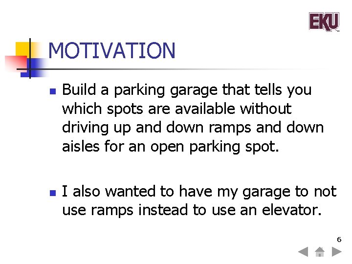 MOTIVATION n n Build a parking garage that tells you which spots are available