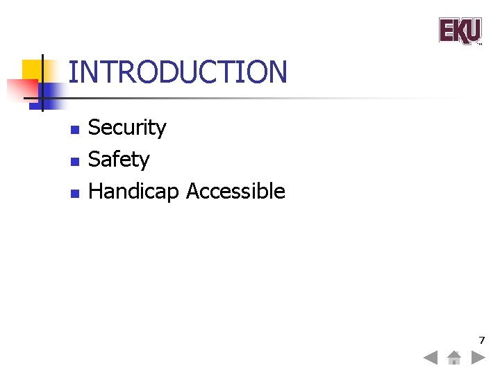 INTRODUCTION n n n Security Safety Handicap Accessible 7 