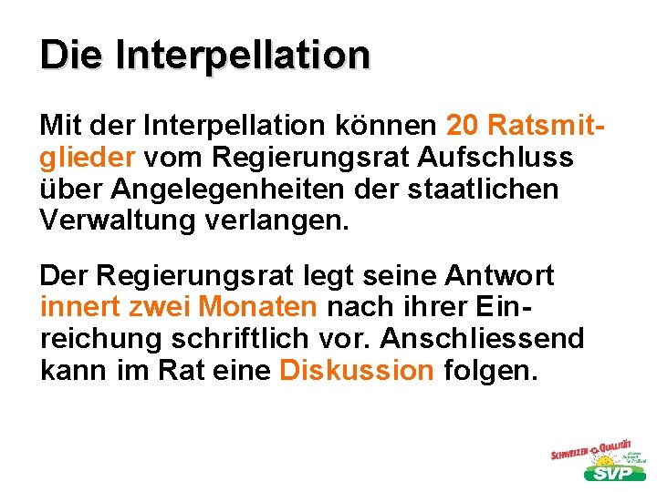 Die Interpellation Mit der Interpellation können 20 Ratsmitglieder vom Regierungsrat Aufschluss über Angelegenheiten der