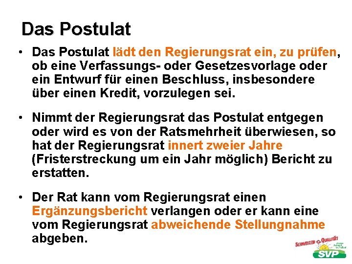 Das Postulat • Das Postulat lädt den Regierungsrat ein, zu prüfen, ob eine Verfassungs-