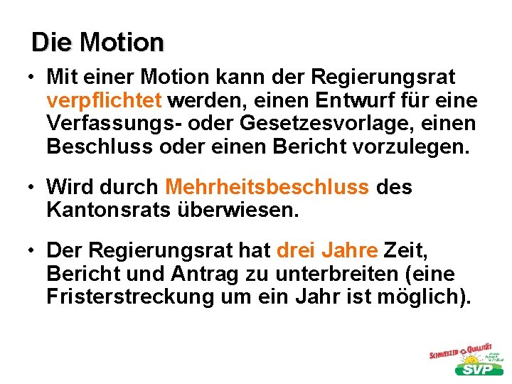 Die Motion • Mit einer Motion kann der Regierungsrat verpflichtet werden, einen Entwurf für