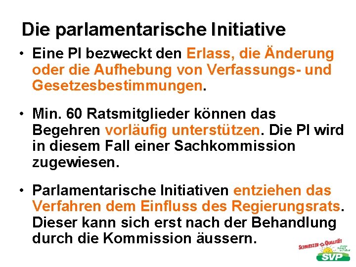 Die parlamentarische Initiative • Eine PI bezweckt den Erlass, die Änderung oder die Aufhebung