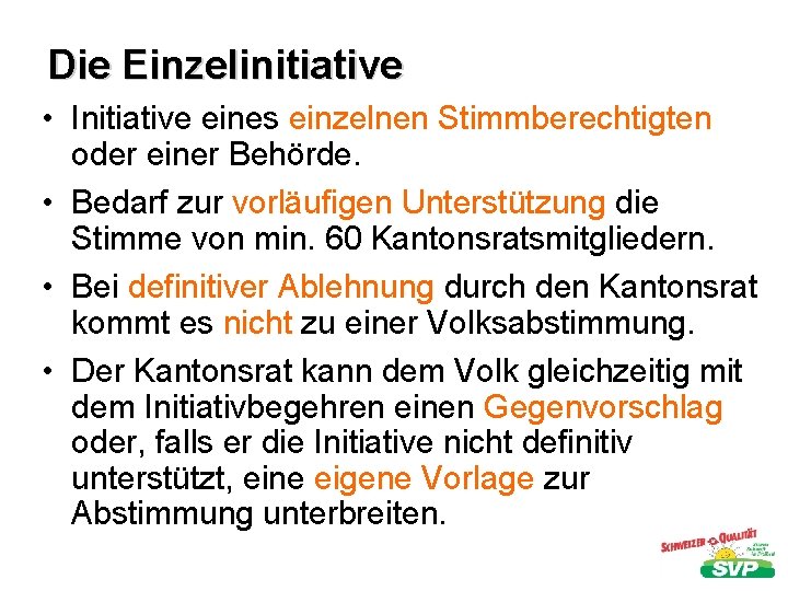 Die Einzelinitiative • Initiative eines einzelnen Stimmberechtigten oder einer Behörde. • Bedarf zur vorläufigen