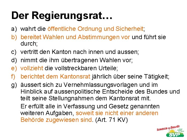 Der Regierungsrat… a) wahrt die öffentliche Ordnung und Sicherheit; b) bereitet Wahlen und Abstimmungen